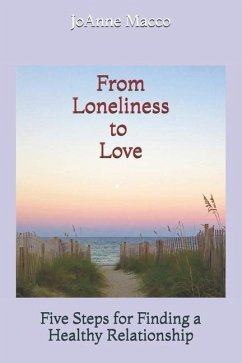 From Loneliness to Love: Five Steps for Finding a Healthy Relationship - Macco, Joanne