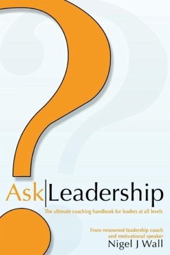 Ask Leadership: The ultimate coaching handbook for leaders at all levels - Wall, Nigel