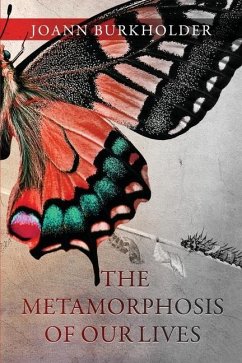 The Metamorphosis of Our Lives - Burkholder, Joann