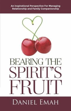 Bearing the Spirit's Fruit: An Inspirational Perspective for Managing Relationships - Emah, Daniel