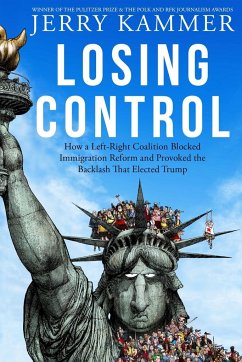Losing Control: How a Left-Right Coalition Blocked Immigration Reform and Provoked the Backlash That Elected Trump - Kammer, Jerry