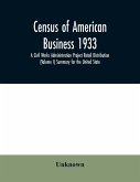 Census of American business 1933 A Civil Works Administration Project Retail Distribution (Volume I) Summary for the United State