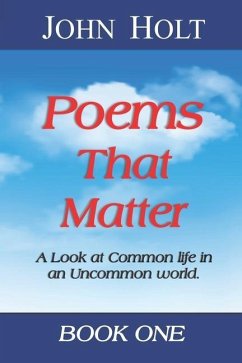 Poems That Matter - Book One: A Look at Common life in an Uncommon world - Holt, John