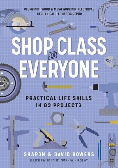 Shop Class for Everyone: Practical Life Skills in 83 Projects - Bowers, Sharon; Bowers, David