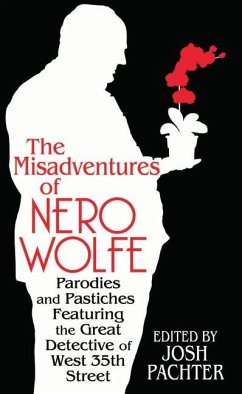 The Misadventures of Nero Wolfe: Parodies and Pastiches Featuring the Great Detective of West 35th Street - Pachter, Josh