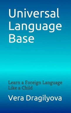 Universal Language Base: Learn a Foreign Language Like a Child - Dragilyova, Vera