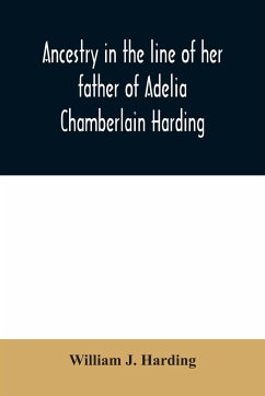 Ancestry in the line of her father of Adelia Chamberlain Harding - J. Harding, William