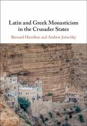 Latin and Greek Monasticism in the Crusader States - Hamilton, Bernard; Jotischky, Andrew