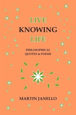 Live Knowing Life: Philosophical Quotes & Poems - Janello, Martin