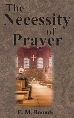 The Necessity of Prayer - Bounds, E. M.