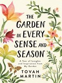 The Garden in Every Sense and Season: A Year of Insights and Inspiration from My Garden