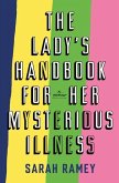 The Lady's Handbook for Her Mysterious Illness: A Memoir