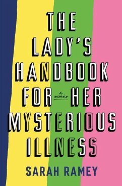 The Lady's Handbook for Her Mysterious Illness: A Memoir - Ramey, Sarah