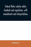 Federal motor vehicle safety standards and regulations, with amendments and interpretations