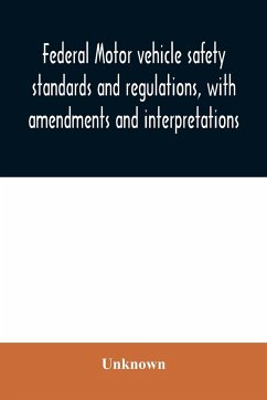 Federal motor vehicle safety standards and regulations, with amendments and interpretations - Unknown