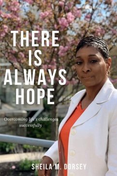 There Is Always Hope: Overcoming Life's Challenges Successfully - Dorsey, Sheila M.