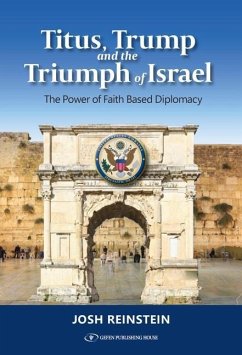 Titus, Trump and the Triumph of Israel: The Power of Faith Based Diplomacy - Reinstein, Josh