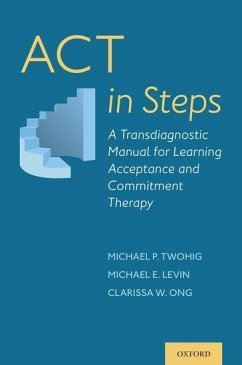 ACT in Steps - Twohig, Michael P; Levin, Michael E; Ong, Clarissa W
