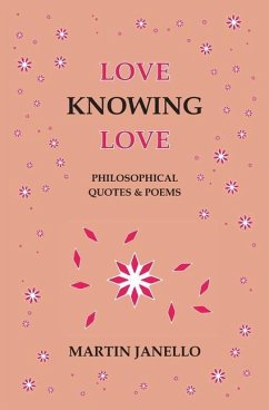 Love Knowing Love: Philosophical Quotes & Poems - Janello, Martin