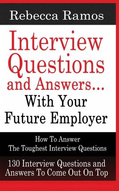 INTERVIEW QUESTIONS AND ANSWERS...WITH YOUR FUTURE EMPLOYER How To Answer The Toughest Interview Questions - Ramos, Rebecca