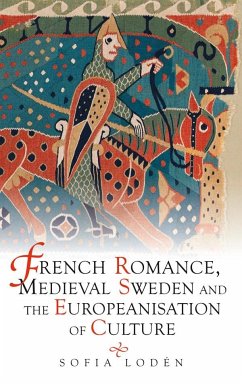 French Romance, Medieval Sweden and the Europeanisation of Culture - Loden, Sofia