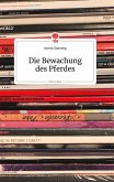 Die Bewachung des Pferdes. Life is a Story - story.one