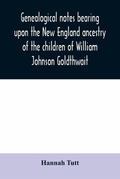 Genealogical notes bearing upon the New England ancestry of the children of William Johnson Goldthwait - Tutt, Hannah