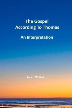 The Gospels According to Thomas: An Interpretation - Hart, Robert W.