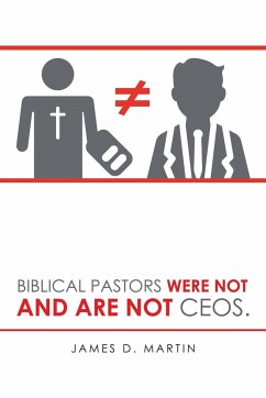 Biblical Pastors Were Not and Are Not Ceos. - Martin, James D.