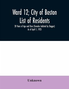 Ward 12; City of Boston; List of residents; 20 Years of Age and Over (Females Indicted by Dagger) As of April 1, 1925 - Unknown