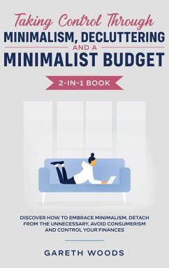 Taking Control Through Minimalism, Decluttering and a Minimalist Budget 2-in-1 Book - Woods, Gareth