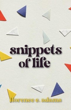 Snippets of Life - Adams, Florence E.