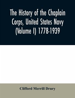 The history of the Chaplain Corps, United States Navy (Volume I) 1778-1939 - Merrill Drury, Clifford