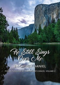 He Still Sings Over Me: Poems Touched by the Father's Grace, Volume 2 - Daniel, Cathey