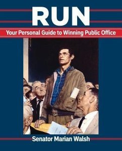 Run: Your Personal Guide to Winning Public Office - Walsh, Marian