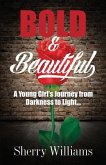 Bold & Beautiful; A Young Girl's Journey from Darkness to Light..