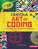 Crayola (R) Art of Coding: A Celebration of Creative Mindsets