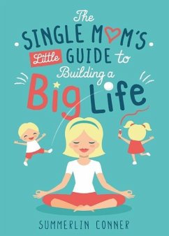 The Single Mom's Little Guide to Building a Big Life - Conner, Summerlin