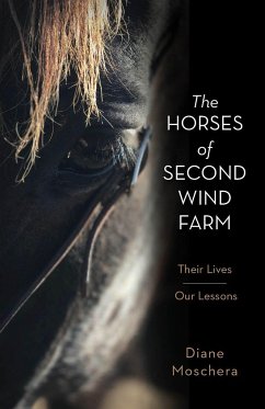 The Horses of Second Wind Farm: Their Lives - Our Lessons - Moschera, Diane