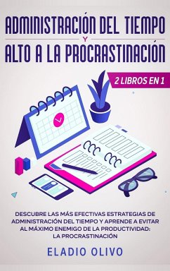 Administración del tiempo y alto a la procrastinación - Olivo, Eladio