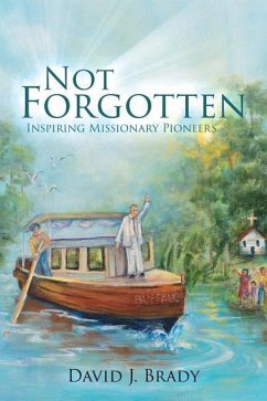 Not Forgotten: Inspiring Missionary Pioneers - Brady, David J.