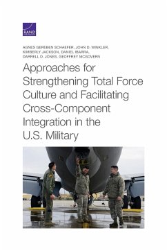 Approaches for Strengthening Total Force Culture and Facilitating Cross-Component Integration in the U.S. Military - Schaefer, Agnes Gereben; Winkler, John D.; Jackson, Kimberly