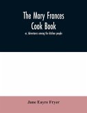 The Mary Frances cook book; or, Adventures among the kitchen people