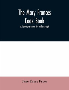 The Mary Frances cook book; or, Adventures among the kitchen people - Eayre Fryer, Jane