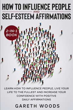 How to Influence People and Daily Self-Esteem Affirmations 2-in-1 Book - Woods, Gareth