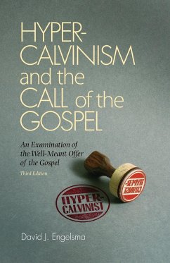 Hyper-Calvinism and the Call of the Gospel - Engelsma, David J