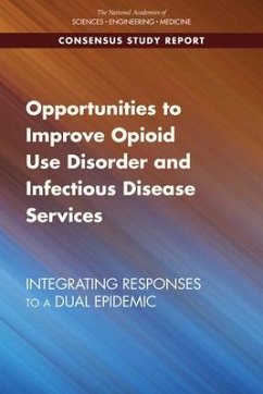 Opportunities to Improve Opioid Use Disorder and Infectious Disease Services - National Academies of Sciences Engineering and Medicine; Health And Medicine Division; Board on Population Health and Public Health Practice; Committee on the Examination of the Integration of Opioid and Infectious Disease Prevention Efforts in Select Programs
