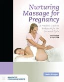 Nurturing Massage for Pregnancy: A Practical Guide to Bodywork for the Perinatal Cycle Enhanced Edition