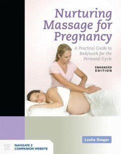 Nurturing Massage for Pregnancy: A Practical Guide to Bodywork for the Perinatal Cycle Enhanced Edition - Stager, Leslie