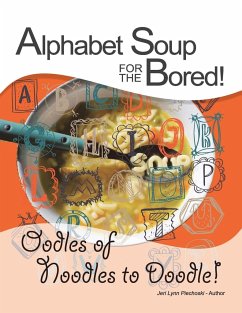 Alphabet Soup for the Bored! the Coloring Book Alternative You Fill with Inspirational Words and Designs from A-Z - Piechoski, Jeri Lynn